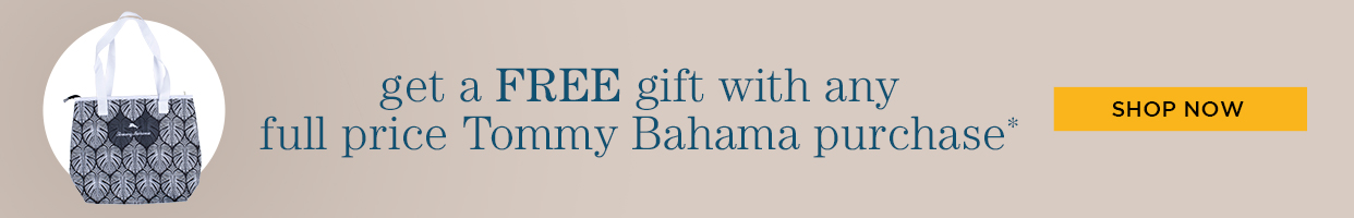 Get a free gift with any full price Tommy Bahama purchase. Shop now. 