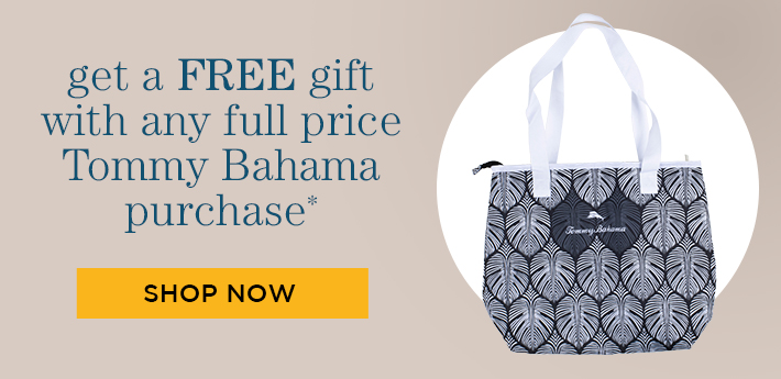 Get a free gift with any full price Tommy Bahama purchase. Shop now. 