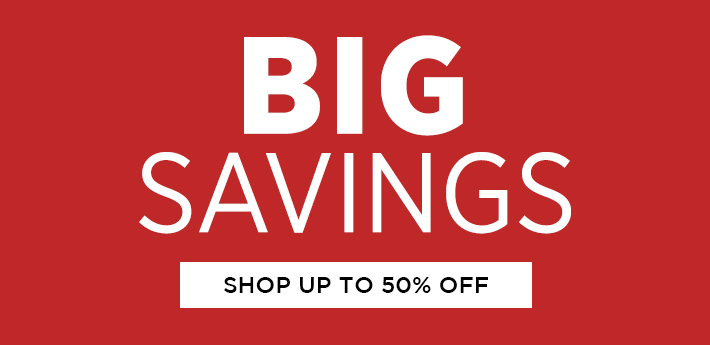 Big Savings. Shop up to 50% off