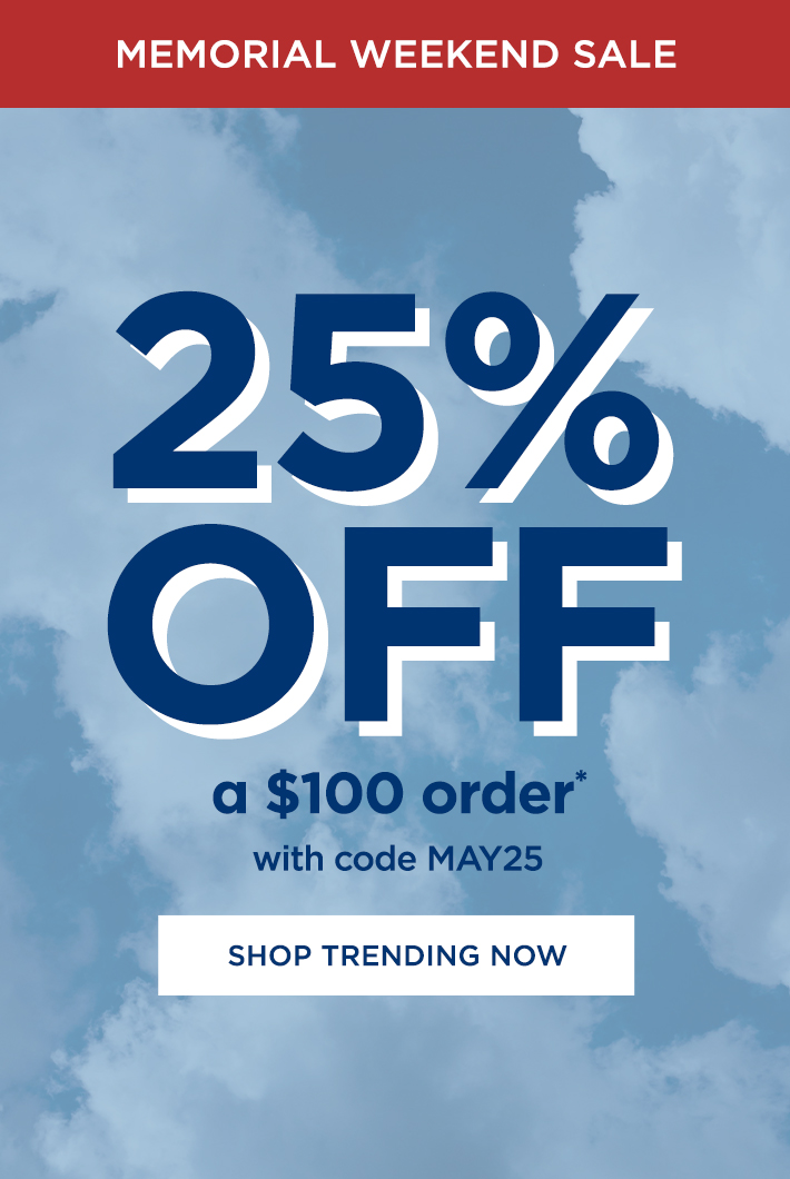 25% off a $100 order with code MAY25. Shop Trending Now. 